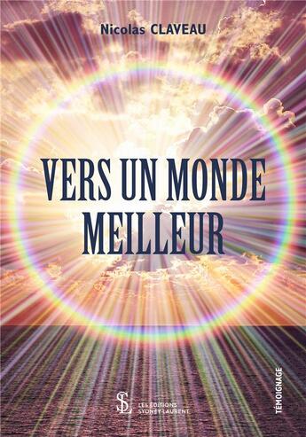 Couverture du livre « Vers un monde meilleur » de Nicolas Claveau aux éditions Sydney Laurent