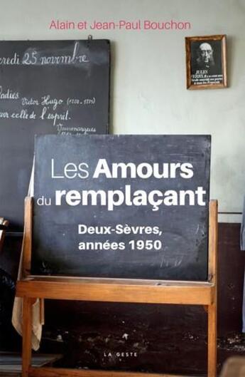 Couverture du livre « Les amours remplaçants ; Deux-Sèvres, années 1950 » de Alain Bouchon et Jean-Paul Bouchon aux éditions Geste