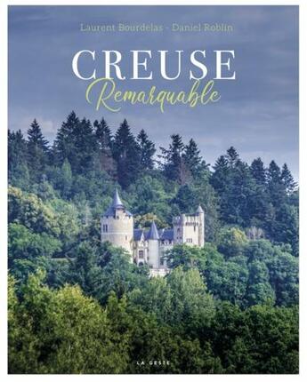 Couverture du livre « Creuse remarquable » de Laurent Bourdelas et Daniel Roblin aux éditions Geste