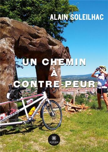 Couverture du livre « Un chemin à contre-peur » de Alain Soleilhac aux éditions Le Lys Bleu