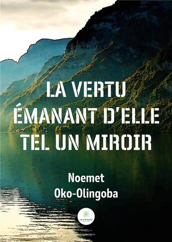 Couverture du livre « La vertu émanant d'elle tel un miroir » de Oko-Olingoba N-L. aux éditions Le Lys Bleu