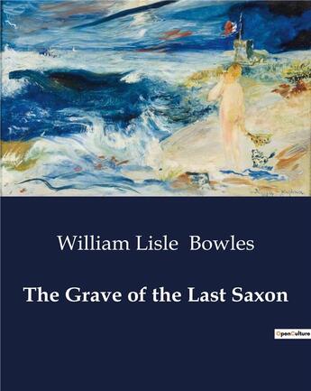 Couverture du livre « The Grave of the Last Saxon » de William Lisle Bowles aux éditions Culturea