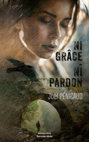 Couverture du livre « Ni grâce, ni pardon » de Joël Pénicaud aux éditions Editions Maia