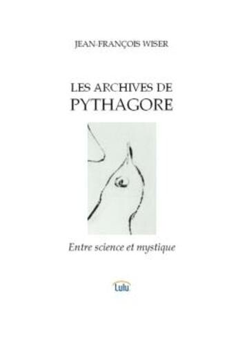 Couverture du livre « Les archives de pythagore » de Wiser Jean-Francois aux éditions Lulu