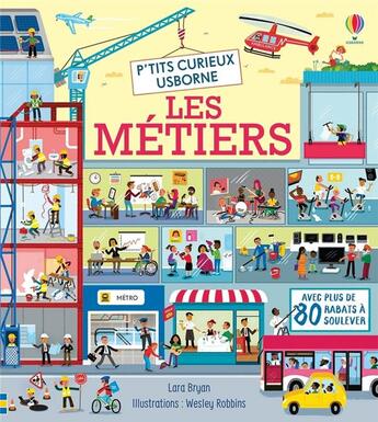 Couverture du livre « Les métiers ; p'tits curieux Usborne » de Lara Bryan et Wesley Robins aux éditions Usborne