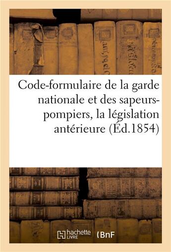 Couverture du livre « Code-formulaire de la garde nationale et des sapeurs-pompiers, contenant la législation antérieure » de Prudhomme aux éditions Hachette Bnf