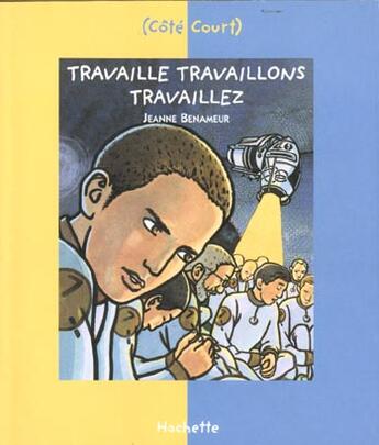 Couverture du livre « Travaille travaillons travaillez » de Jeanne Benameur aux éditions Le Livre De Poche Jeunesse