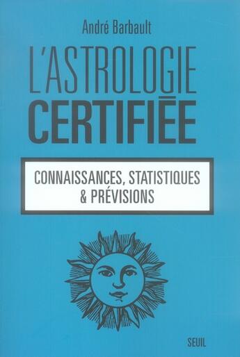 Couverture du livre « L'astrologie certifiée » de Andre Barbault aux éditions Seuil
