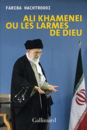 Couverture du livre « Ali Khamenei ou les larmes de Dieu » de Fariba Hachtroudi aux éditions Gallimard
