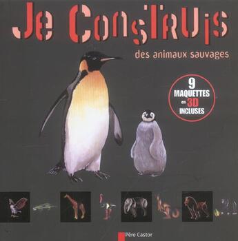 Couverture du livre « Je construis des animaux sauvages - 9 maquettes 3d » de Isabelle Stoufflet aux éditions Pere Castor