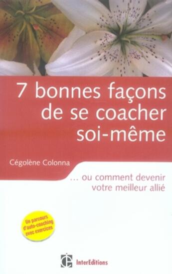 Couverture du livre « 7 bonnes façons de se coacher soi-même...ou comment devenir votre meilleur allié » de Colonna-C aux éditions Intereditions