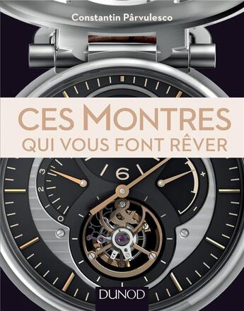 Couverture du livre « Ces montres qui vous font rêver » de Constantin Parvulesco aux éditions Dunod