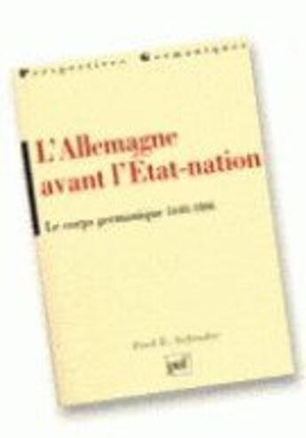 Couverture du livre « L'Allemagne avant l'état-nation ; le corps germanique (1648-1806) » de Schrader F.E aux éditions Puf