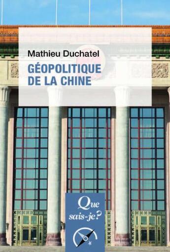 Couverture du livre « Géopolitique de la Chine » de Mathieu Duchatel aux éditions Que Sais-je ?