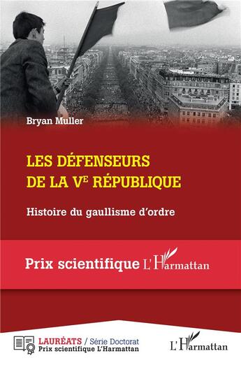 Couverture du livre « Les défenseurs de la Ve République : histoire du gaullisme d'ordre » de Bryan Muller aux éditions L'harmattan