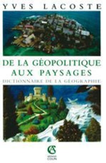 Couverture du livre « Dictionnaire de la géographie ; de la géopolitique aux paysages » de Yves Lacoste aux éditions Armand Colin