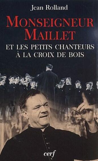 Couverture du livre « Monseigneur Maillet et les petits chanteurs à la croix de bois » de Jean Rolland aux éditions Cerf