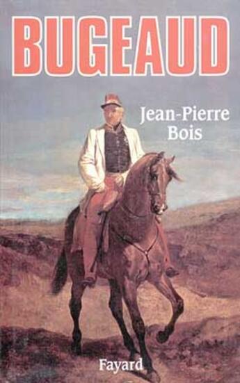 Couverture du livre « Bugeaud » de Jean-Pierre Bois aux éditions Fayard