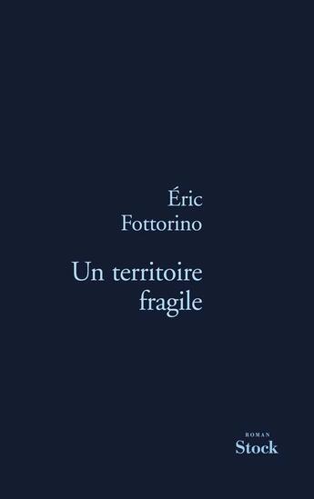 Couverture du livre « Un territoire fragile » de Eric Fottorino aux éditions Stock