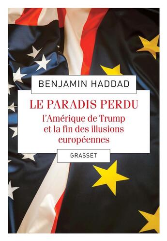 Couverture du livre « Le paradis perdu ; l'Amérique de Trump et la fin des illusions européennes » de Benjamin Haddad aux éditions Grasset