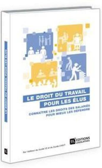 Couverture du livre « Le droit du travail pour les élus ; connaître le droit des salariés pour mieux les défendre » de Dominique Le Roux et Frederique Aouate et Floriane Riffaud aux éditions Dalloz