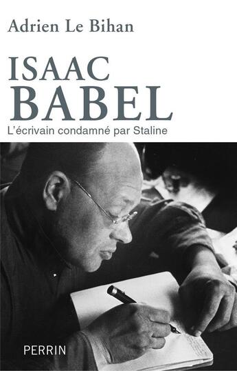 Couverture du livre « Isaac Babel ; l'écrivain condamné par Staline » de Adrien Le Bihan aux éditions Perrin