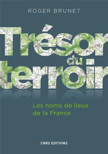 Couverture du livre « Trésor du terroir ; les noms de lieux de la France » de Roger Brunet aux éditions Cnrs
