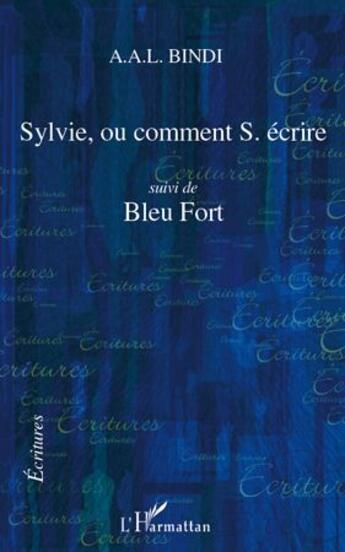 Couverture du livre « Sylvie, ou comment S. écrire ; bleu fort » de A. A. L. Bindi aux éditions L'harmattan