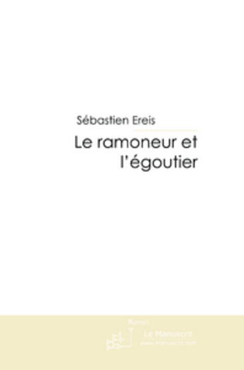 Couverture du livre « Le ramoneur et l'égoutier » de Ereis-S aux éditions Le Manuscrit