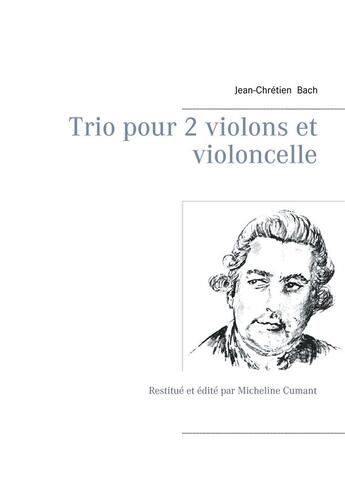 Couverture du livre « Trio pour 2 violons et violoncelle » de Micheline Cumant et Jean-Chretien Bach aux éditions Books On Demand