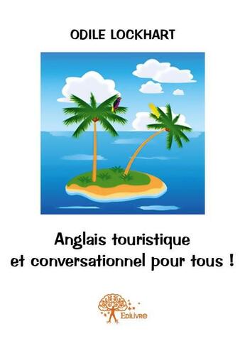 Couverture du livre « Anglais touristique et conversationnel pour tous ! » de Odile Lockhart aux éditions Edilivre-aparis