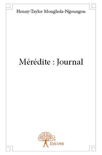 Couverture du livre « Mérédite : journal » de Henny-Taylor Moughola-Ngoungou aux éditions Edilivre