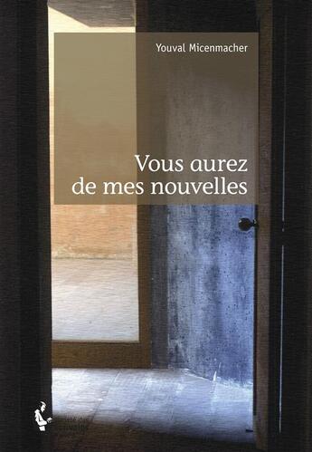 Couverture du livre « Vous aurez de mes nouvelles » de Youval Micenmacher aux éditions Societe Des Ecrivains