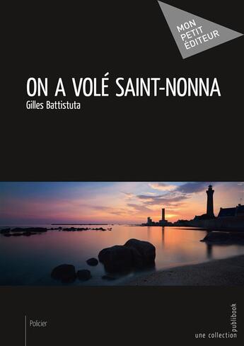 Couverture du livre « On a volé Saint-Nonna » de Gilles Battistuta aux éditions Mon Petit Editeur