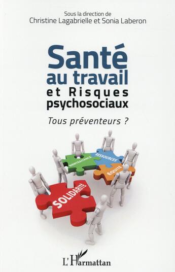 Couverture du livre « Santé au travail et risques psychosociaux; tous préventeurs ? » de  aux éditions L'harmattan