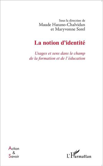 Couverture du livre « La notion d'identité ; usages et sens dans le champ de la formation et de l'éducations » de Maryvonne Sorel et Maude Hatano-Chalvidan aux éditions L'harmattan