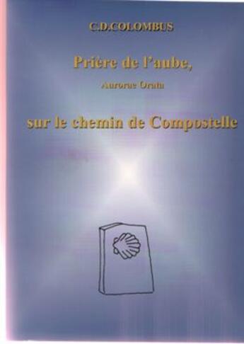 Couverture du livre « Prière de l'aube, sur le chemin de Compostelle » de Colombus aux éditions Abm Courtomer