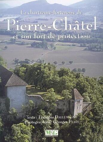 Couverture du livre « La chartreuse-forteresse de Pierre-Châtel et son fort de protection » de Francois Dallemagne aux éditions Musnier-gilbert