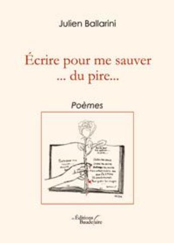 Couverture du livre « Écrire pour me sauver... du pire... » de Julien Ballarini aux éditions Baudelaire