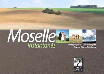 Couverture du livre « Moselle instantanés » de Denis Hergott et Pierre Borghero aux éditions Gerard Louis