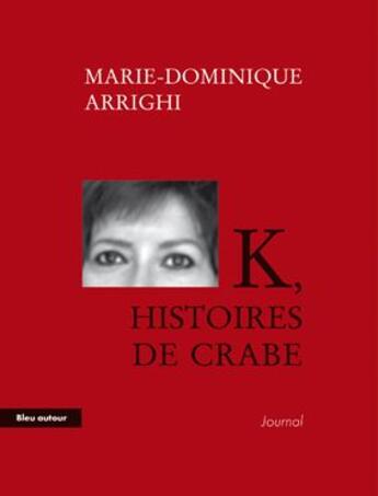 Couverture du livre « K, histoires de crabe » de Marie-Dominique Arrighi aux éditions Bleu Autour