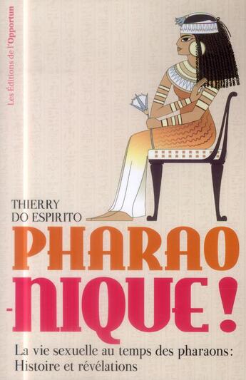 Couverture du livre « Pharao-nique ! la vie sexuelle au temps des pharaons : histoire et révélations » de Thierry Do Espirito aux éditions L'opportun