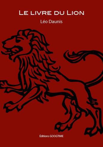 Couverture du livre « Le livre du Lion » de Leo Daunis aux éditions Googtime