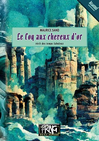 Couverture du livre « Le coq aux cheveux d'or : Récit des temps fabuleux » de Maurice Sand aux éditions Prng