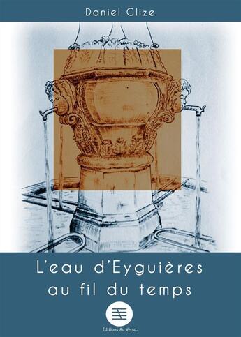 Couverture du livre « L'eau d'eyguieres au fil du temps » de Glize Daniel aux éditions Au Verso