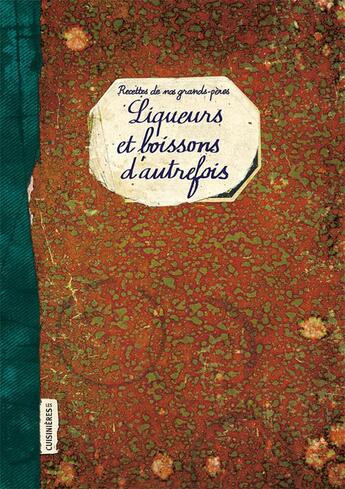 Couverture du livre « Liqueurs et boissons d'autrefois : recettes de nos grands-pères » de Elisabeth Boutte aux éditions Les Cuisinieres