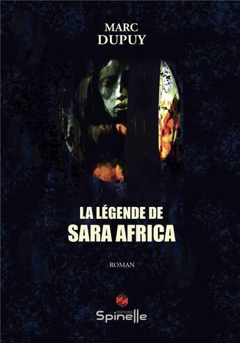 Couverture du livre « La légende de Sara Africa » de Marc Dupuy aux éditions Spinelle