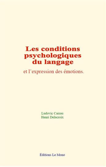 Couverture du livre « Les conditions psychologiques du langage et l expression des emotions » de Carrau/Delacroix aux éditions Le Mono