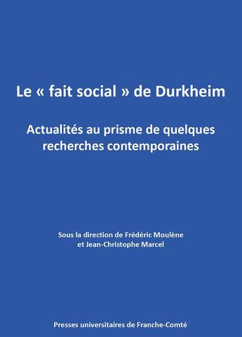 Couverture du livre « Le « fait social » de Durkheim : Actualités au prisme de quelques recherches contemporaines » de Moulene Marcel aux éditions Pu De Franche Comte