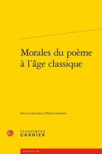 Couverture du livre « Morales du poème à l'âge classique » de Alain Genetiot aux éditions Classiques Garnier